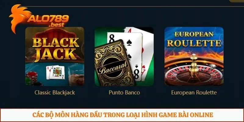 Các bộ môn hàng đầu trong loại hình game bài online