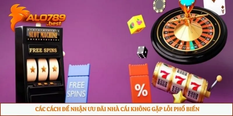 Các cách để nhận ưu đãi nhà cái không gặp lỗi phổ biến