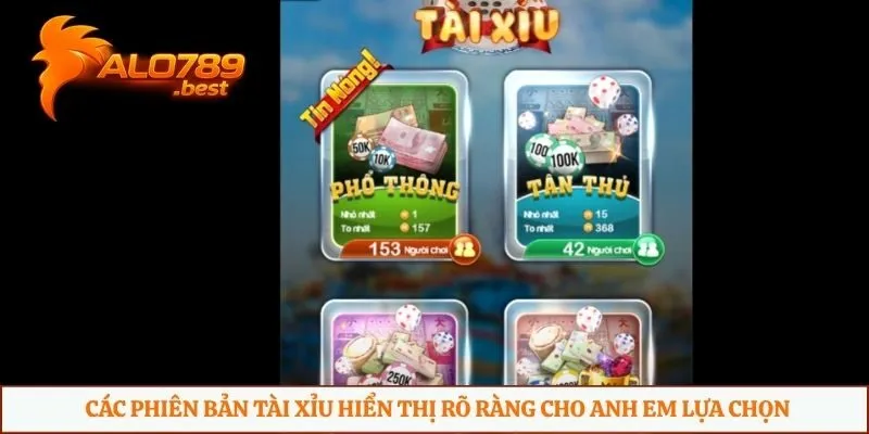 Các phiên bản tài xỉu hiển thị rõ ràng cho anh em lựa chọn