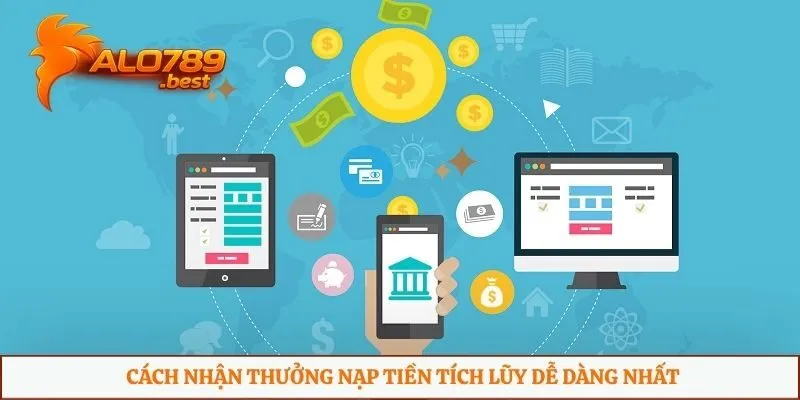Cách nhận thưởng nạp tiền tích lũy dễ dàng nhất