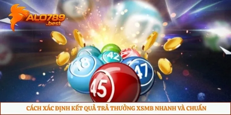 Cách xác định kết quả trả thưởng XSMB nhanh và chuẩn