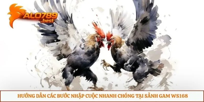 Hướng dẫn các bước nhập cuộc nhanh chóng tại sảnh gam WS168