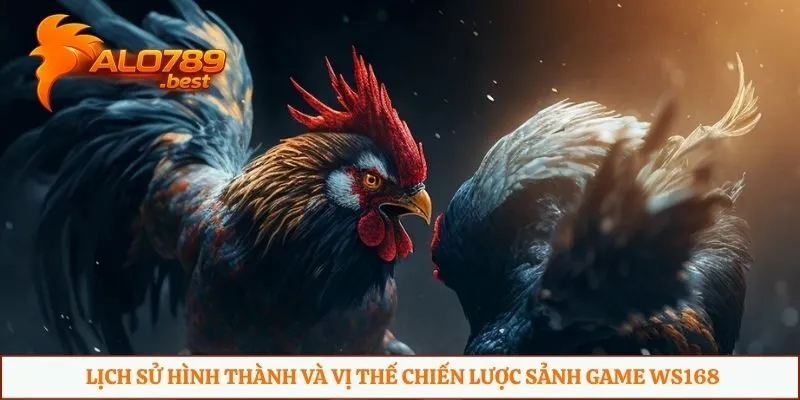 Lịch sử hình thành và vị thế chiến lược sảnh game WS168