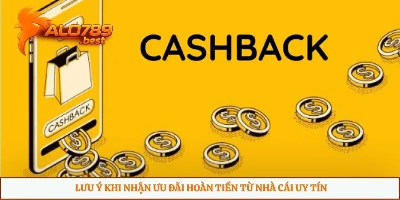 Lưu ý khi nhận ưu đãi hoàn tiền từ nhà cái uy tín