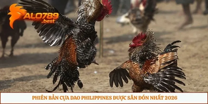 Phiên bản cựa dao Philippines được săn đón nhất 2026