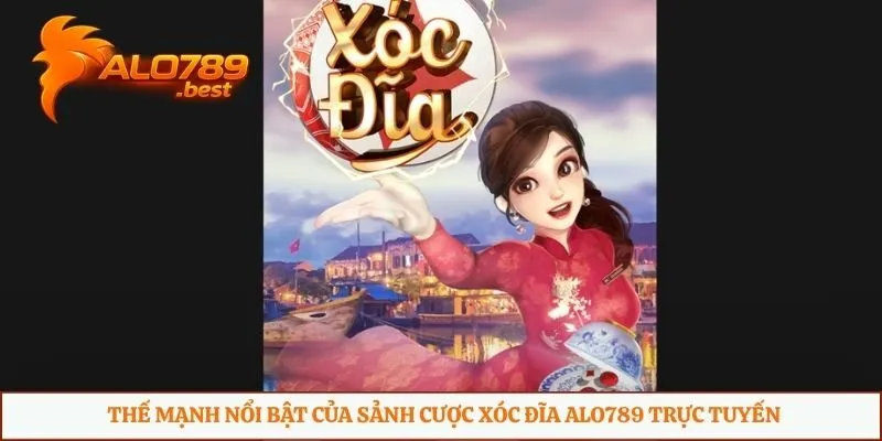 Thế mạnh nổi bật của sảnh cược xóc đĩa Alo789 trực tuyến